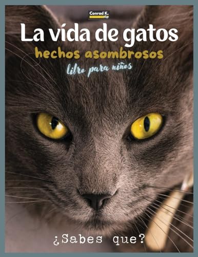 La Vida De Gatos: Un libro ilustrado sobre gatos para niños y niños pequeños, datos interesantes sobre gatos con imágenes lindas y simpáticas para niños, aprendiendo sobre mascotas.
