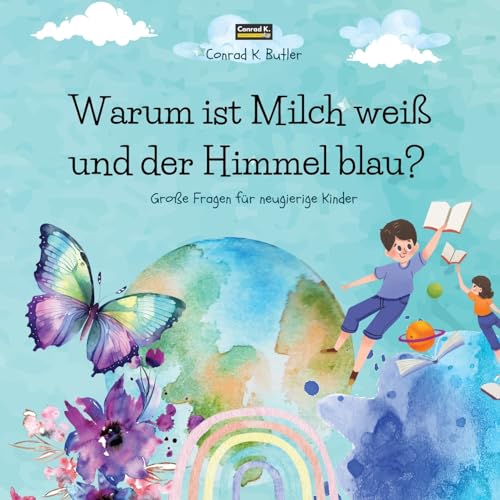 Warum ist Milch weiß und der Himmel blau?: Ein Kinderbuch mit lustigen Antworten auf die Fragen der Natur, ein Buch mit lustigen Fakten für neugierige Kinder von 3 bis 5 Jahren. Warum ist Milch weiß und der Himmel blau?: Ein Kinderbuch mit lustigen Antworten auf die Fragen der Natur, ein Buch mit lustigen Fakten für neugierige Kinder von 3 bis 5 Jahren.