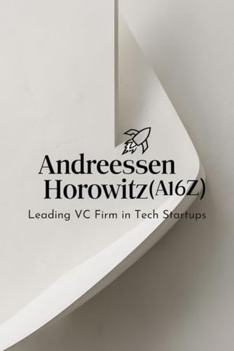 Andreessen Horowitz (a16z): Leading VC Firm in Tech Startups von Independently published
