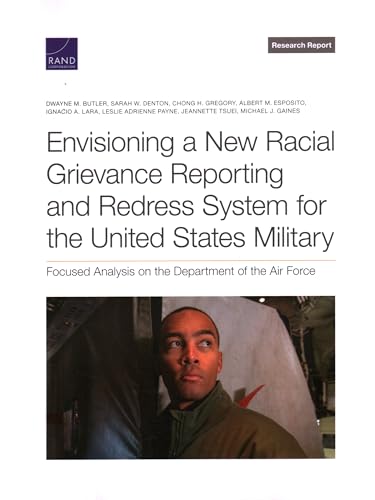 Envisioning a New Racial Grievance Reporting and Redress System for the United States Military: Focused Analysis on the Department of the Air Force (Research Report) von RAND Corporation