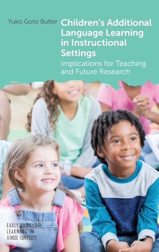 Children's Additional Language Learning in Instructional Settings: Implications for Teaching and Future Research (Early Language Learning in School Contexts) von Multilingual Matters
