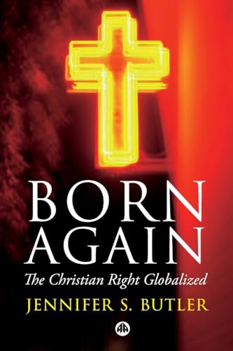 Born Again: The Christian Right Globalized Born Again: The Christian Right Globalized von Pluto Press (UK)
