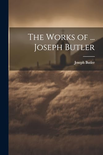 The Works of ... Joseph Butler von Legare Street Press