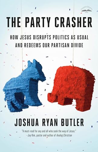 The Party Crasher: How Jesus Disrupts Politics as Usual and Redeems Our Partisan Divide von PRH Christian Publishing