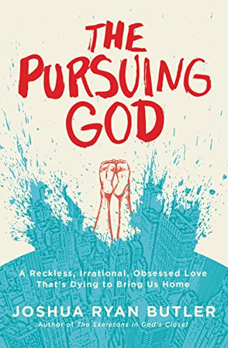 The Pursuing God: A Reckless, Irrational, Obsessed Love That's Dying to Bring Us Home
