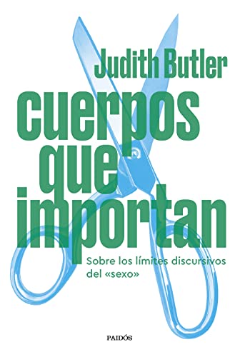 Cuerpos que importan: Sobre los límites discursivos del "sexo" (Biblioteca Judith Butler) von Ediciones Paidós