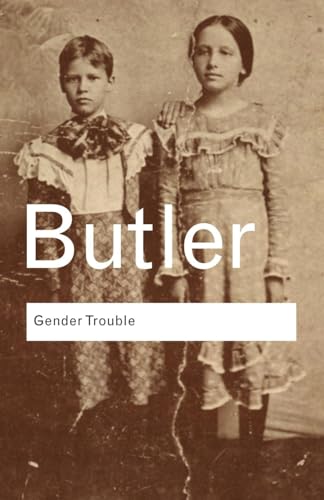 Gender Trouble: Feminism and the Subversion of Identity (Routledge Classics)