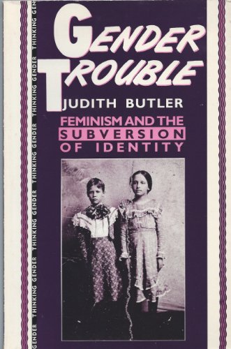 Gender Trouble: Feminism and the Subversion of Identity (Thinking Gender Series)