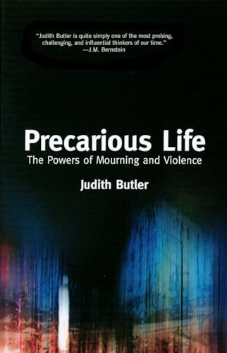 Precarious Life: The Powers of Mourning and Violence Precarious Life: The Powers of Mourning and Violence