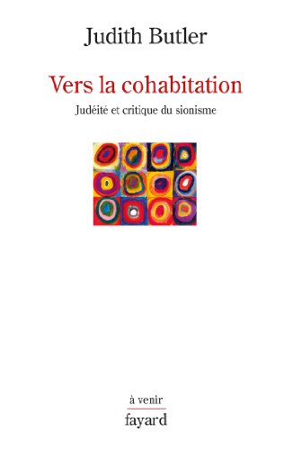 Vers la cohabitation: Judéité et critique du sionisme Vers la cohabitation: Judéité et critique du sionisme