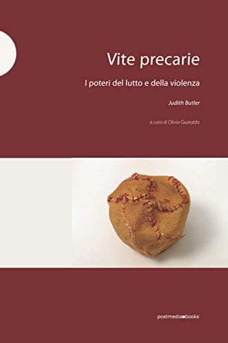 Vite precarie: I poteri del lutto e della violenza Vite precarie: I poteri del lutto e della violenza