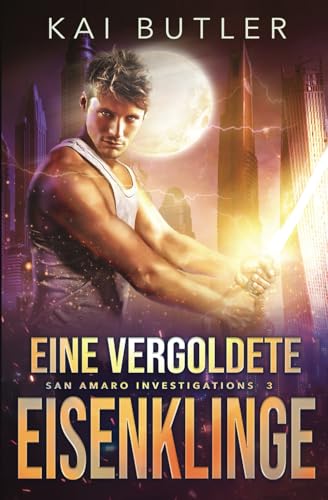 Eine vergoldete Eisenklinge (San Amaro Investigations, Band 3) von Independently published