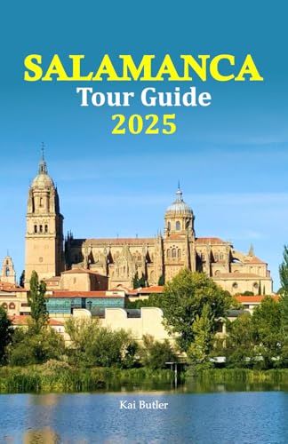 Salamanca Tour Guide 2025: Explore Hidden Gems, Experience Local Culture, Savor Authentic Cuisine, and Discover Breathtaking Sights with a 6-Day Travel Itinerary for an Unforgettable Spanish Escape von Independently published
