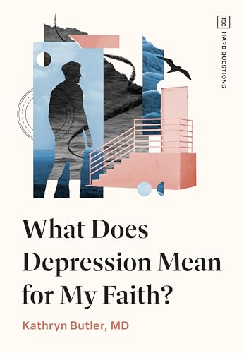 What Does Depression Mean for My Faith? (Tgc Hard Questions)