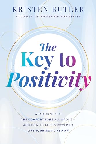 The Key to Positivity: Why You've Got the Comfort Zone All Wrong-and How to Tap Its Power to Live Your Best Life Now von Hay House LLC