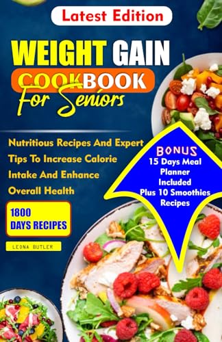 WEIGHT GAIN COOKBOOK FOR SENIORS: Nutritious Recipes And Expert Tips To Increase Calories Intake And Enhance Overall Health (Senior healthy cooking for all illnesses) von Independently published