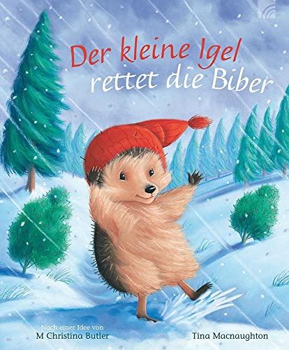 Der kleine Igel rettet die Biber: Eine abenteuerliche Winter- und Weihnachtsgeschichte zum Vorlesen. Ein Kinderbuch-Klassiker ab 3 aus Christina Butlers Bilderbuch-Reihe von Brunnen