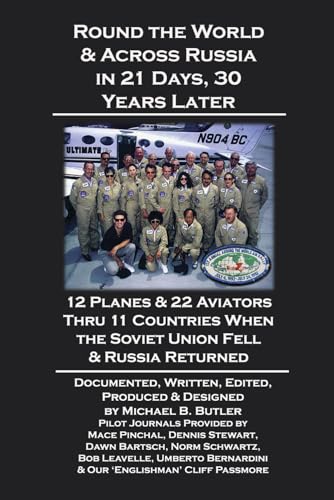 Round the World & Across Russia in 21 Days, 30 Years Later: 12 Planes & 22 Aviators Thru 11 Countries When the Soviet Union Fell & Russia Returned von Independently published