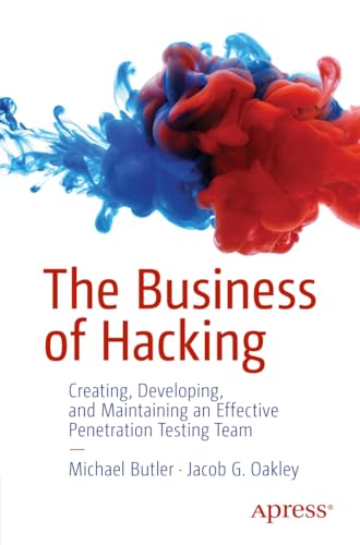 The Business of Hacking: Creating, Developing, and Maintaining an Effective Penetration Testing Team von Apress