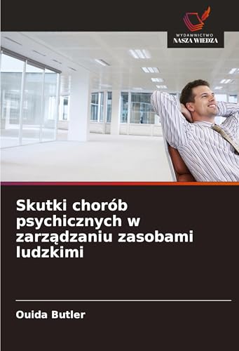 Skutki chorób psychicznych w zarz¿dzaniu zasobami ludzkimi von Wydawnictwo Nasza Wiedza