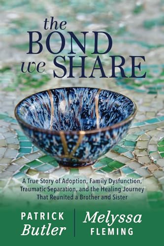The Bond We Share: A True Story of Adoption, Family Dysfunction, Traumatic Separation, and the Healing Journey That Reunited a Brother and Sister von M & P Bond Publishing L.L.C.