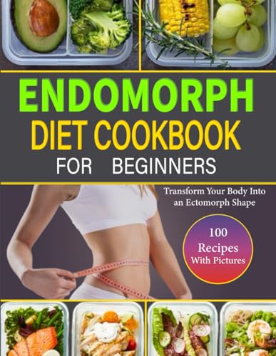 Endomorph Diet Cookbook for Beginners: Reset Your Metabolism, Lose Weight, and Transform Your Body into an Ectomorph Shape with 100 Nutritious Recipes von Independently published