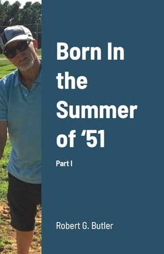 Born In the Summer of ‘51: Part I von Lulu.com