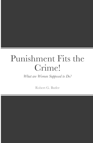 Punishment Fits the Crime!: What are Women Supposed to Do? von Lulu.com
