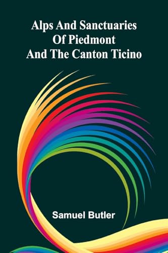 Alps and Sanctuaries of Piedmont and the Canton Ticino Alps and Sanctuaries of Piedmont and the Canton Ticino von Alpha Edition