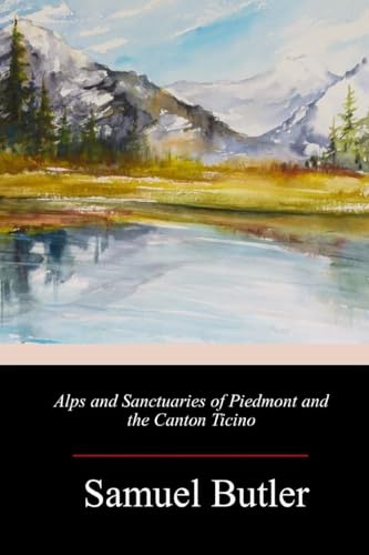 Alps and Sanctuaries of Piedmont and the Canton Ticino Alps and Sanctuaries of Piedmont and the Canton Ticino von Anson Street Press