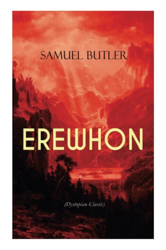 EREWHON (Dystopian Classic): The Masterpiece that Inspired Orwell's 1984 by Predicting the Takeover of Humanity by AI Machines von e-artnow