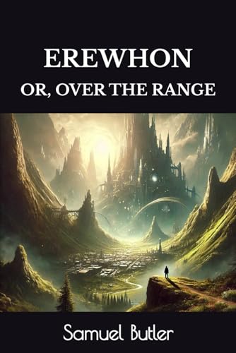 EREWHON: OR, OVER THE RANGE EREWHON: OR, OVER THE RANGE von Independently published