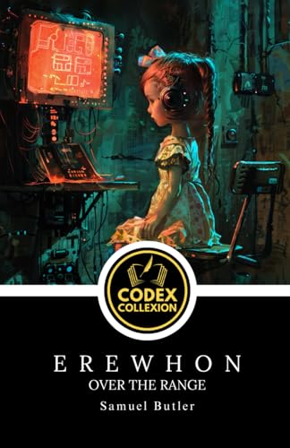 Erewhon; Or, Over the Range: Classic Dystopian Fiction Challenging Progress, Morality, and Machines Erewhon; Or, Over the Range: Classic Dystopian Fiction Challenging Progress, Morality, and Machines von Independently published