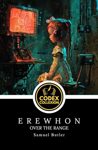 Erewhon; Or, Over the Range: Classic Dystopian Fiction Challenging Progress, Morality, and Machines Erewhon; Or, Over the Range: Classic Dystopian Fiction Challenging Progress, Morality, and Machines von Independently published