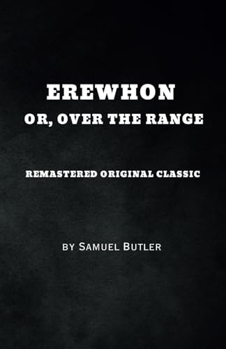 Erewhon: Or, Over the Range - Remastered Original Classic Erewhon: Or, Over the Range - Remastered Original Classic von Independently published