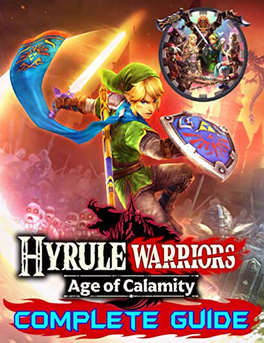 Hyrule Warriors Age of Calamity: Complete Guide: Become A Pro Player in Hyrule Warriors (Best Tips, Tricks, Walkthroughs and Strategies) von Independently published
