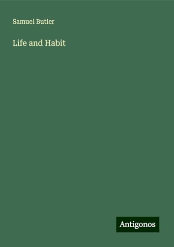 Life and Habit Life and Habit von Antigonos Verlag