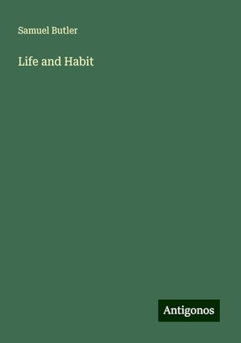 Life and Habit Life and Habit von Antigonos Verlag