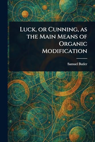 Luck, or Cunning, as the Main Means of Organic Modification Luck, or Cunning, as the Main Means of Organic Modification von Anson Street Press