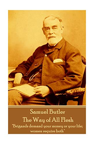 Samuel Butler - The Way of All Flesh: "Brigands demand your money or your life; women require both" Samuel Butler - The Way of All Flesh: "Brigands demand your money or your life; women require both"