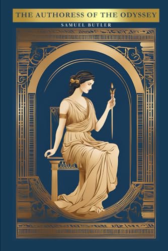 The Authoress of the Odyssey: With Original Illustrations The Authoress of the Odyssey: With Original Illustrations von Independently published