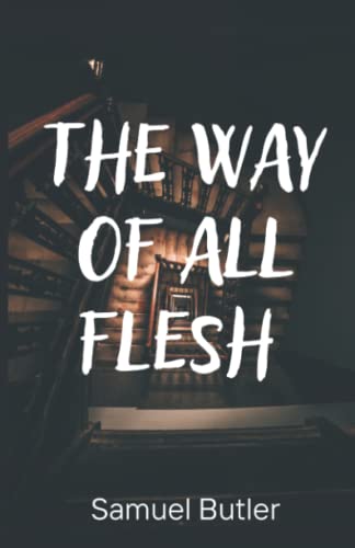 The Way of All Flesh: 1903 Introspective Anti Victorian Novel (Annotated) von Independently published