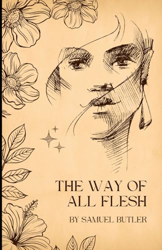 The Way of All Flesh: A Revolutionary Classic that Shaped Modern Thought on Individuality and Rebellion The Way of All Flesh: A Revolutionary Classic that Shaped Modern Thought on Individuality and Rebellion von Independently published