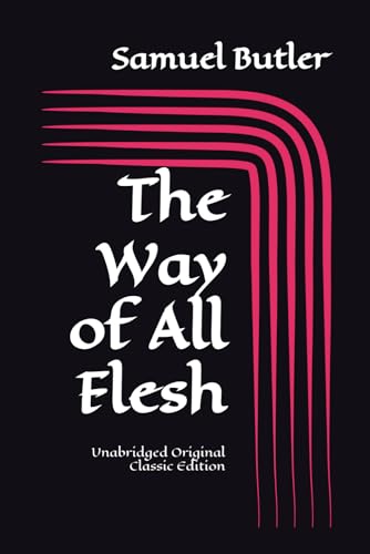 The Way of All Flesh: Unabridged Original Classic Edition The Way of All Flesh: Unabridged Original Classic Edition von Independently published