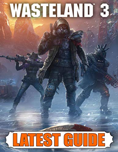 Wasteland 3 Latest Guide: Best Guide, Walkthrough, Tips and Hints to Become a Pro Player Wasteland 3 Latest Guide: Best Guide, Walkthrough, Tips and Hints to Become a Pro Player von Independently published
