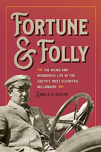 Fortune & Folly: The Weird and Wonderful Life of the South's Most Eccentric Millionaire von University of Georgia Press