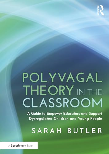 Polyvagal Theory in the Classroom: A Guide to Empower Educators and Support Dysregulated Children and Young People von Routledge