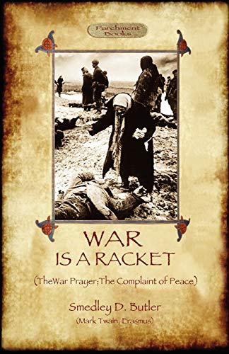 War Is A Racket; with The War Prayer and The Complaint of Peace War Is A Racket; with The War Prayer and The Complaint of Peace von Aziloth Books