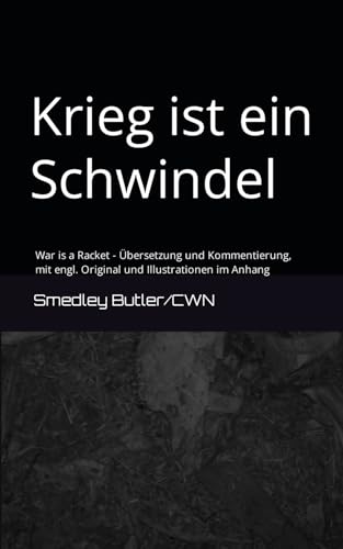 Krieg ist ein Schwindel: War is a Racket - Übersetzung und Kommentierung, mit engl. Original und Illustrationen im Anhang