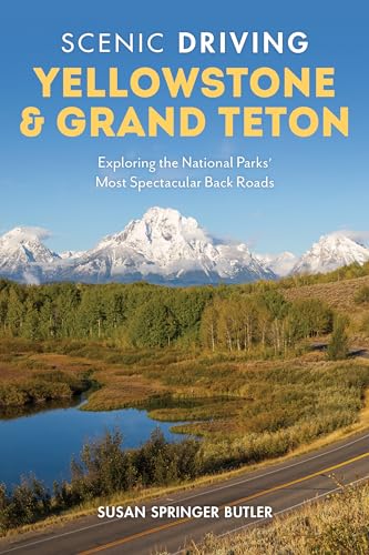 Scenic Driving Yellowstone & Grand Teton: Exploring the National Parks' Most Spectacular Back Roads